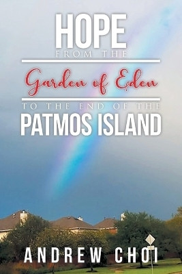 Hope From the Garden of Eden to The End of the Patmos Island(English, Paperback, Choi Andrew)