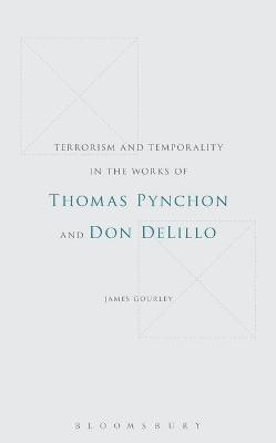 Terrorism and Temporality in the Works of Thomas Pynchon and Don DeLillo(English, Electronic book text, Gourley James Dr.)