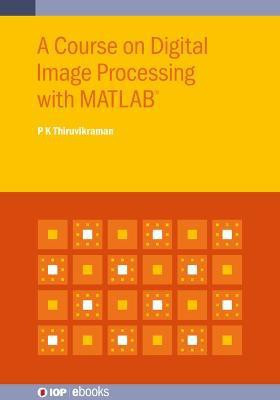 A Course on Digital Image Processing with MATLAB (R)(English, Hardcover, Thiruvikraman P K)