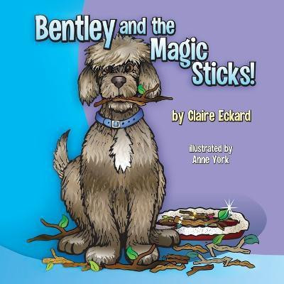 Bentley and the Magic Sticks(English, Paperback, Eckard Claire)