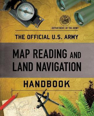 The Official U.S. Army Map Reading and Land Navigation Handbook(English, Paperback, Department of the Army)