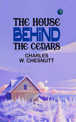 The House Behind the Cedars(Paperback, Charles W. Chesnutt)