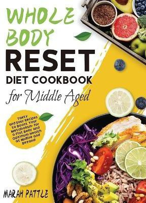 Whole Body Reset Diet Cookbook for Middle Aged(English, Hardcover, Pattle Marah)