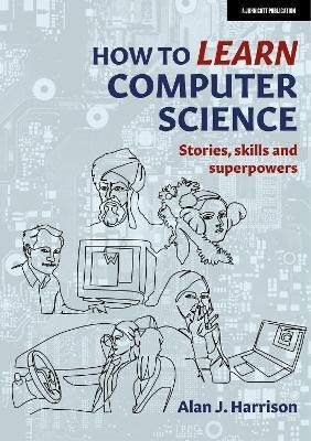 How to Learn Computer Science(English, Paperback, Harrison Alan J.)