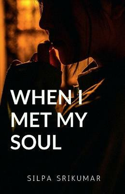When I Met My Soul(English, Paperback, Srikumar Silpa)