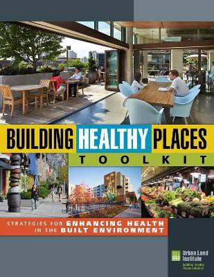 Building Healthy Places Toolkit(English, Paperback, Urban Land Institute)