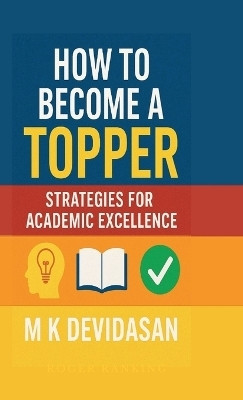 How to Become a Topper  - Strategies for Academic Excellence(English, Hardcover, M K Devidasan)