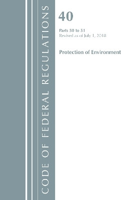 Code of Federal Regulations, Title 40 Protection of the Environment 50-51, Revised as of July 1, 2018(English, Paperback, Office Of The Federal Register (U.S.))