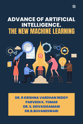 Advance Of Artificial Intelligence The New Machine Learning(Paperback, Dr. R Krishna Vardhan Reddy, Parveen K. Tomar, Dr. S. Deivasigamani, Dr.B.Buvaneswari)