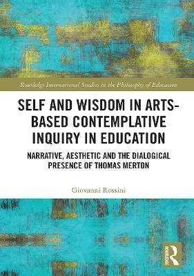 Self and Wisdom in Arts-Based Contemplative Inquiry in Education(English, Paperback, Rossini Giovanni)