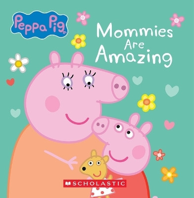 Mommies Are Amazing (Peppa Pig)(English, Board book, Scholastic)