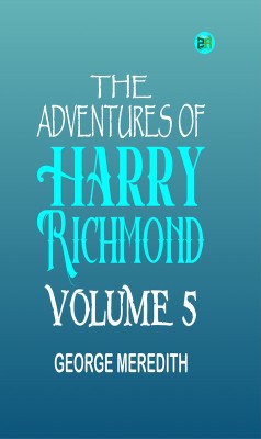 The Adventures of Harry Richmond Volume 5(Paperback, GEORGE MEREDITH)