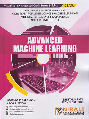 ADVANCED MACHINE LEARNING (Third Year (TY) B.Tech in Artificial Intelligence and Machine Learning AIML, Artificial Intelligence and Data Science AI/DS and AI - Semester 6 - DBATU)(Paperback, Gajanan P. Arsalwad, Sheetal S. Patil, Vikas B. Maral, Nitin N. Sakhare) ADVANCED MACHINE LEARNING (Third Year (TY) B.Tech in Artificial Intelligence and Machine Learning AIML, Artificial Intelligence and Data Science AI/DS and AI - Semester 6 - DBATU)(Paperback, Gajanan P. Arsalwad, Sheetal S. Patil, Vikas B. Maral, Nitin N. Sakhare)