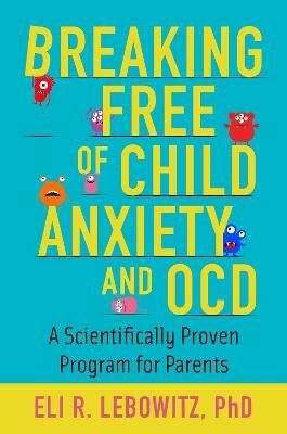 Breaking Free of Child Anxiety and OCD(English, Paperback, Lebowitz Eli R.)