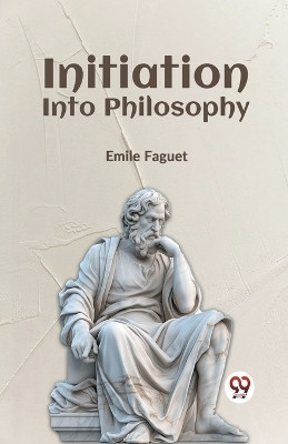 Initiation into Philosophy(English, Paperback, Faguet Emile)