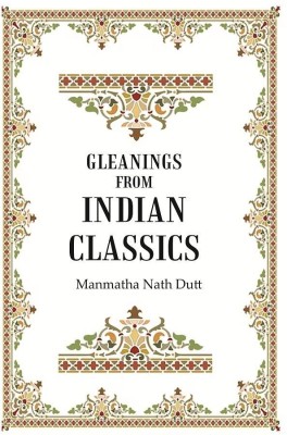 Gleanings from Indian Classics [hardcover](Hardcover, Editor: Manmatha Nath Dutt)