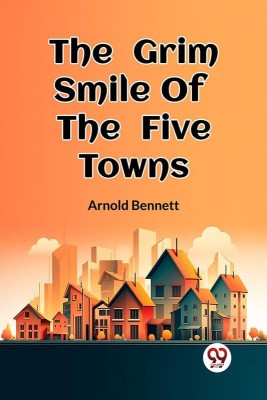 The Grim Smile Of The Five Towns(English, Paperback, Bennett Arnold)