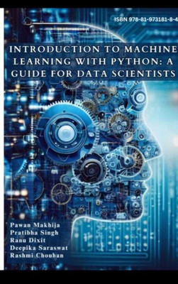 INTRODUCTION TO MACHINE LEARNING WITH PYTHON: A GUIDE FOR DATA SCIENTISTS(BOOK, Mr. Pawan Makhija, Ms. Pratibha Singh Tomar, Ranu Dixit, Ms. Deepika Saraswat, Prof. Rashmi Chouhan) INTRODUCTION TO MACHINE LEARNING WITH PYTHON: A GUIDE FOR DATA SCIENTISTS(BOOK, Mr. Pawan Makhija, Ms. Pratibha Singh Tomar, Ranu Dixit, Ms. Deepika Saraswat, Prof. Rashmi Chouhan)