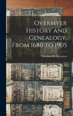 Overmyer History and Genealogy, From 1680 to 1905(English, Hardcover, Overmyer Barnhart B)