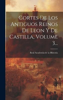 Cortes De Los Antiguos Reinos De Leon Y De Castilla, Volume 3...(Spanish, Hardcover, unknown)
