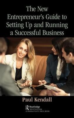 The New Entrepreneur's Guide to Setting Up and Running a Successful Business(English, Hardcover, Kendall Paul)