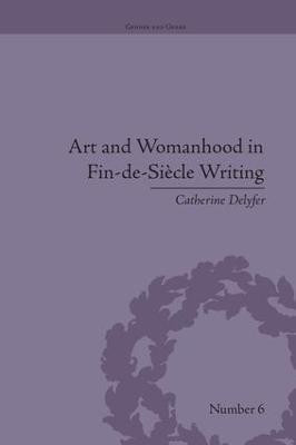 Art and Womanhood in Fin-de-Siecle Writing(English, Paperback, Delyfer Catherine)
