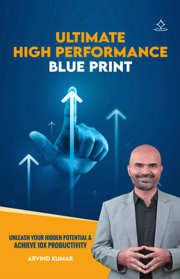 Ultimate High Performance Blueprint - Unleash your hidden potential and achieve 10X productivity(Paperback, Arvind Kumar)