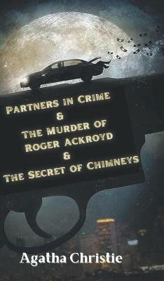 Partners in Crime & The Murder of Roger Ackroyd & The Secret of Chimneys(English, Hardcover, Agatha Christie)