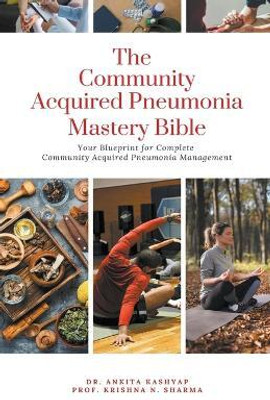 The Community Acquired Pneumonia Mastery Bible(English, Paperback, Kashyap Ankita Dr)