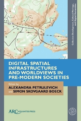 Digital Spatial Infrastructures and Worldviews in Pre-Modern Societies(English, Electronic book text, unknown)