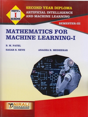 MATHEMATICS FOR MACHINE LEARNING – 1 (Second Year Diploma for ArtificiaI Intelligence & Machine Learning (AIML) – Semester 3 - MSBTE I Scheme)(Paperback, B. M. Patel, Sagar Satish Neve, Anagha R. Medhekar)