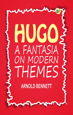 Hugo: A Fantasia on Modern Themes(Paperback, Arnold Bennett)