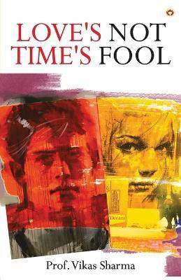 Love's Not Time's Fool(English, Paperback, Sharma Prof Vikas)