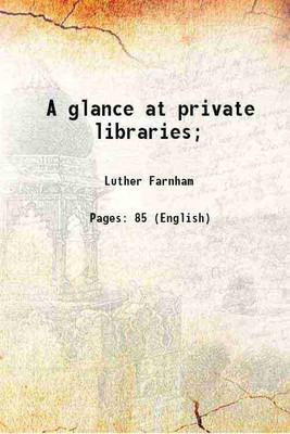 A glance at private libraries; 1855 [Hardcover](Hardcover, Luther Farnham)