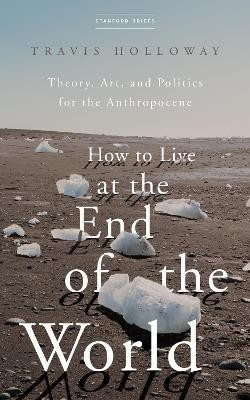 How to Live at the End of the World(English, Electronic book text, Holloway Travis)