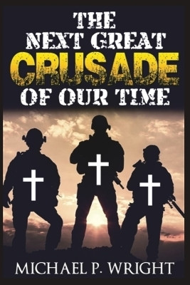 The Next Great Crusade of Our Time(English, Paperback, Wright Michael P)