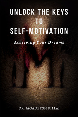 Unlock the Keys to Self-Motivation  - Achieving Your Dreams(English, Paperback, Jagadeesh Dr)