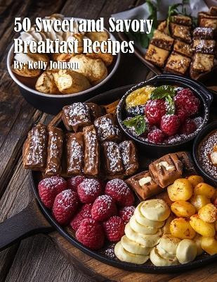 50 Sweet and Savory Breakfast Recipes(English, Paperback, Johnson Kelly)
