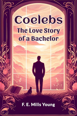 CoelebsThe Love Story of a Bachelor (Edition2024)(English, Paperback, Young F E Mills)