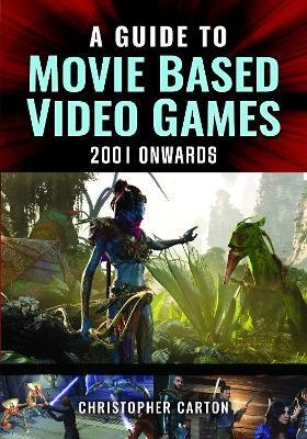 A Guide to Movie Based Video Games, 2001 Onwards(English, Hardcover, Carton Christopher)