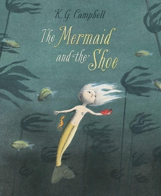 The Mermaid and The Shoe(English, Paperback, Campbell K. G.)