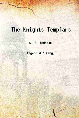 The Knights Templars 1854 [Hardcover](Hardcover, C. G. Addison)