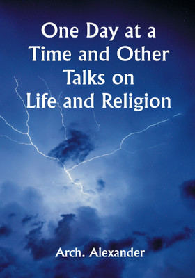 One Day at a Time and Other Talks on Life and Religion(Paperback, Arch. Alexander)