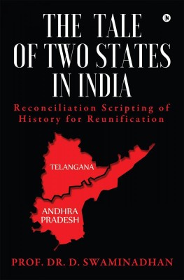 THE TALE OF TWO STATES IN INDIA  - Reconciliation Scripting of History for Reunification(English, Paperback, Prof. Dr. D. Swaminadhan)