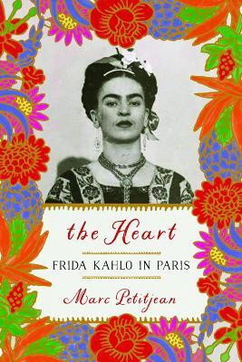 The Heart: Frida Kahlo in Paris(English, Hardcover, Petitjean Marc)