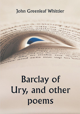 Barclay of Ury, and other poems(Paperback, John Greenleaf Whittier)