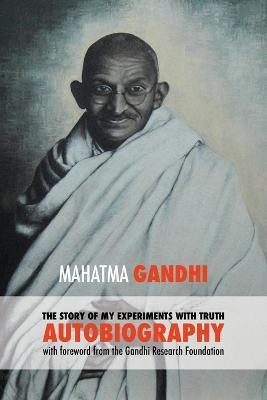 The Story of My Experiments with Truth - Mahatma Gandhi's Unabridged Autobiography(English, Paperback, Mohandas K Gandhi Mahatma)
