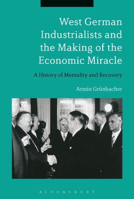 West German Industrialists and the Making of the Economic Miracle(English, Paperback, Gruenbacher Armin Dr)