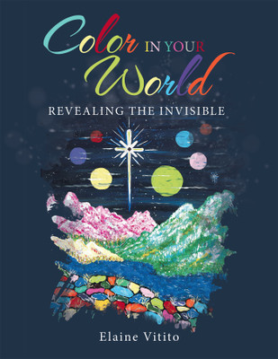 Color in Your World Revealing the Invisible(Hardcover, Elaine Vitito)