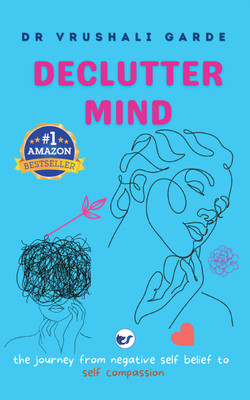 Declutter Mind: The journey from negative self belief to self compassion(Paperback, Dr Vrushali Garde)